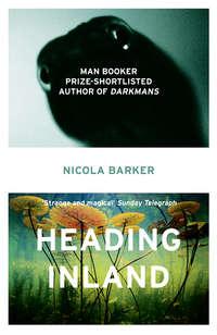 Heading Inland, Nicola  Barker audiobook. ISDN39786737