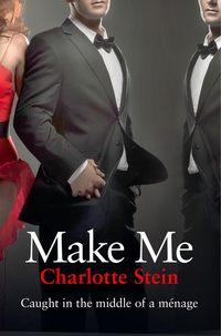 Make Me - Charlotte Stein