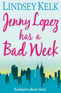 JENNY LOPEZ HAS A BAD WEEK: AN I HEART SHORT STORY, Lindsey Kelk аудиокнига. ISDN39788057