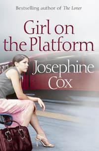 Girl on the Platform, Josephine  Cox аудиокнига. ISDN39789889