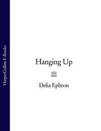 Hanging Up, Delia  Ephron Hörbuch. ISDN39790145