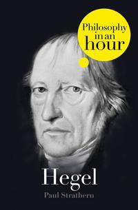 Hegel: Philosophy in an Hour - Paul Strathern