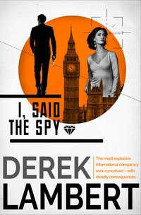 I, Said the Spy, Derek  Lambert audiobook. ISDN39790753
