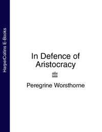 In Defence of Aristocracy - Peregrine Worsthorne