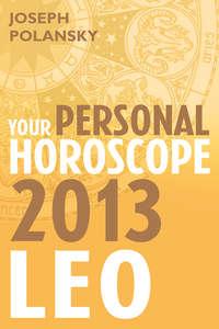 Leo 2013: Your Personal Horoscope, Joseph  Polansky książka audio. ISDN39791657