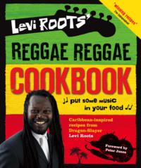 Levi Roots’ Reggae Reggae Cookbook - Levi Roots