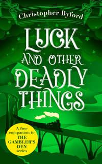 Luck and Other Deadly Things, Christopher  Byford książka audio. ISDN39792241