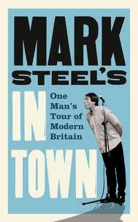 Mark Steel’s In Town, Mark  Steel audiobook. ISDN39792449