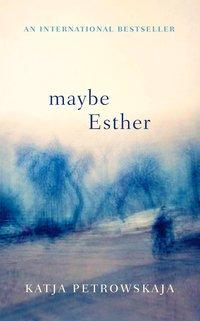 Maybe Esther, Katja  Petrowskaja audiobook. ISDN39792545