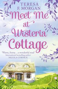 Meet Me at Wisteria Cottage - Teresa Morgan