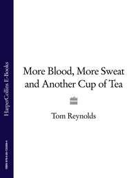 More Blood, More Sweat and Another Cup of Tea - Tom Reynolds