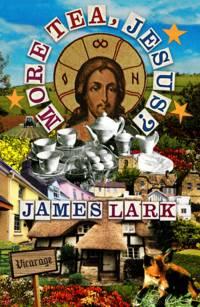 More Tea, Jesus? - James Lark