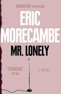 Mr Lonely, Eric  Morecambe аудиокнига. ISDN39793049