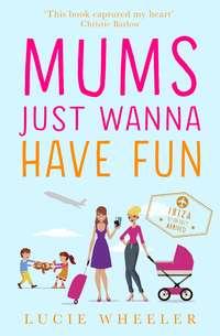 Mums Just Wanna Have Fun, Lucie  Wheeler audiobook. ISDN39793145