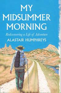 My Midsummer Morning, Alastair  Humphreys audiobook. ISDN39793273
