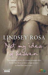 Not My Idea of Heaven - Lindsey Rosa