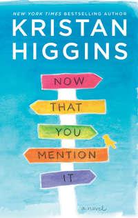 Now That You Mention It, Kristan Higgins audiobook. ISDN39793657