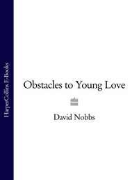 Obstacles to Young Love, David  Nobbs аудиокнига. ISDN39793697