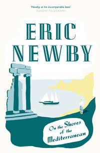 On the Shores of the Mediterranean - Eric Newby