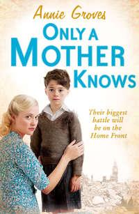 Only a Mother Knows, Annie  Groves audiobook. ISDN39794041