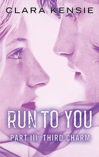 Run to You Part Three: Third Charm, Clara  Kensie audiobook. ISDN39794401