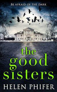 The Good Sisters: The perfect scary read to curl up with this winter - Helen Phifer