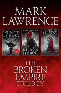 The Complete Broken Empire Trilogy: Prince of Thorns, King of Thorns, Emperor of Thorns, Mark  Lawrence audiobook. ISDN39794705
