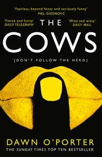 The Cows: The bold, brilliant and hilarious Sunday Times Top Ten bestseller - Dawn O’Porter