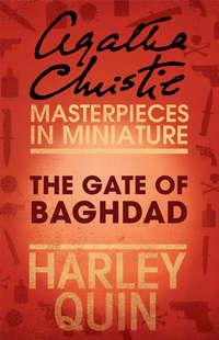 The Gate of Baghdad: An Agatha Christie Short Story, Агаты Кристи аудиокнига. ISDN39794809