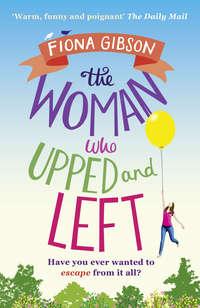 The Woman Who Upped and Left: A laugh-out-loud read that will put a spring in your step!, Fiona  Gibson аудиокнига. ISDN39795209