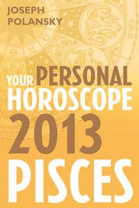 Pisces 2013: Your Personal Horoscope, Joseph  Polansky аудиокнига. ISDN39795289