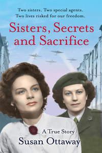 Sisters, Secrets and Sacrifice: The True Story of WWII Special Agents Eileen and Jacqueline Nearne, Susan  Ottaway audiobook. ISDN39795465