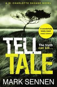 Tell Tale: A DI Charlotte Savage Novel - Mark Sennen
