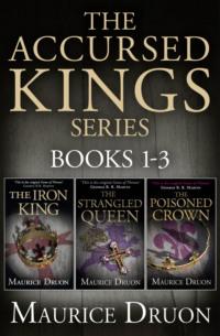 The Accursed Kings Series Books 1-3: The Iron King, The Strangled Queen, The Poisoned Crown, Мориса Дрюона książka audio. ISDN39795649