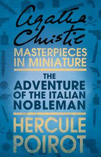 The Adventure of the Italian Nobleman: A Hercule Poirot Short Story, Агаты Кристи аудиокнига. ISDN39795721