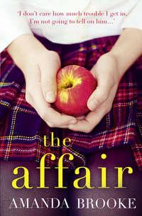 The Affair: The shocking, gripping story of a schoolgirl and a scandal - Amanda Brooke