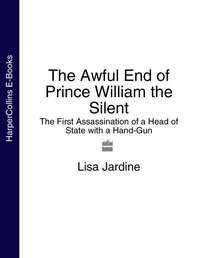 The Awful End of Prince William the Silent: The First Assassination of a Head of State with a Hand-Gun, Lisa  Jardine audiobook. ISDN39795841