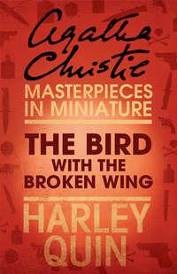 The Bird with the Broken Wing: An Agatha Christie Short Story, Агаты Кристи audiobook. ISDN39795929