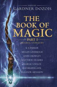 The Book of Magic: Part 1: A collection of stories by various authors, Гарднера Дозуа аудиокнига. ISDN39796017