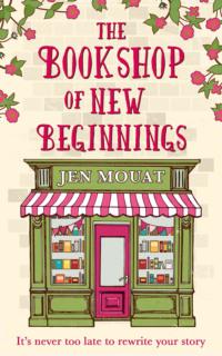 The Bookshop of New Beginnings: Heart-warming, uplifting – a perfect feel good read! - Jen Mouat