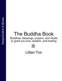 The Buddha Book: Buddhas, blessings, prayers, and rituals to grant you love, wisdom, and healing, Lillian  Too Hörbuch. ISDN39796161