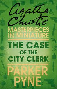 The Case of the City Clerk: An Agatha Christie Short Story, Агаты Кристи audiobook. ISDN39796217