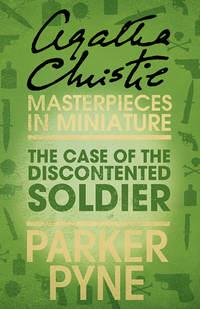 The Case of the Discontented Soldier: An Agatha Christie Short Story, Агаты Кристи audiobook. ISDN39796233