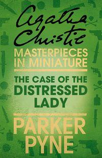 The Case of the Distressed Lady: An Agatha Christie Short Story, Агаты Кристи аудиокнига. ISDN39796241
