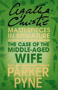 The Case of the Middle-Aged Wife: An Agatha Christie Short Story, Агаты Кристи аудиокнига. ISDN39796257
