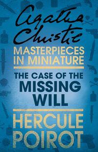 The Case of the Missing Will: A Hercule Poirot Short Story, Агаты Кристи audiobook. ISDN39796273