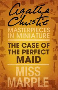 The Case of the Perfect Maid: A Miss Marple Short Story, Агаты Кристи audiobook. ISDN39796281