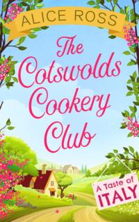 The Cotswolds Cookery Club: A Taste of Italy - Book 1 - Alice Ross