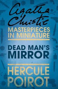 The Dead Man’s Mirror: A Hercule Poirot Short Story - Агата Кристи