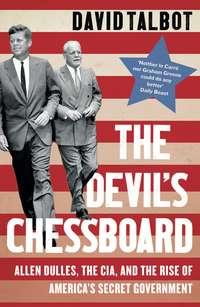 The Devil’s Chessboard: Allen Dulles, the CIA, and the Rise of America’s Secret Government, David  Talbot audiobook. ISDN39796849